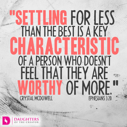 Settling-for-less-than-the-best-is-a-key-characteristic-of-a-person-who-doesn_t-feel-that-they-are-worthy-of-more